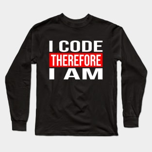 I Code Therefore I Am Code Developer Long Sleeve T-Shirt